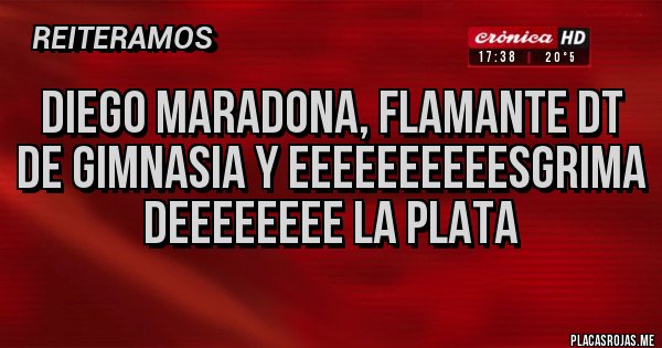 Placas Rojas - Diego Maradona, flamante dt de gimnasia y eeeeeeeeeesgrima deeeeeeee la plata 