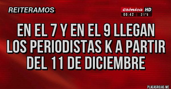 Placas Rojas - en el 7 y en el 9 llegan los periodistas k a partir del 11 de diciembre
