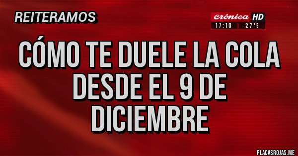 Placas Rojas - Cómo te duele la cola desde el 9 de diciembre