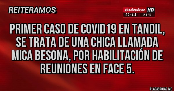 Placas Rojas - PRIMER CASO DE COVID19 EN TANDIL, SE TRATA DE UNA CHICA LLAMADA MICA BESONA, POR HABILITACIÓN DE REUNIONES EN FACE 5.
