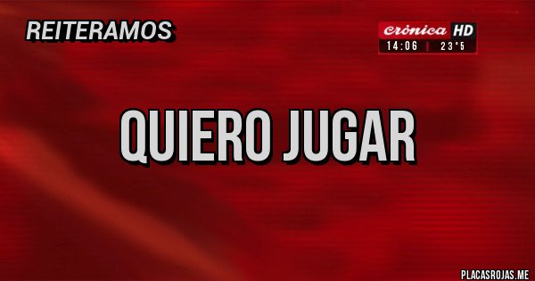 Placas Rojas - Quiero Jugar