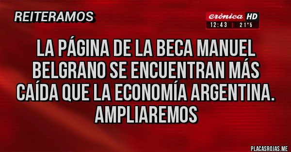 Placas Rojas - La página de la beca Manuel Belgrano se encuentran más caída que la economía Argentina. Ampliaremos