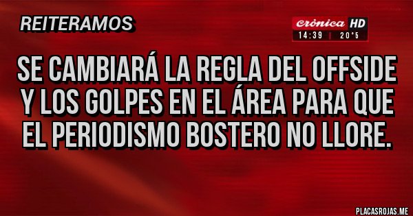 Placas Rojas - Se cambiará la regla del offside y los golpes en el área para que el periodismo bostero no llore.