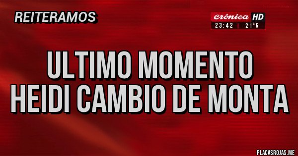 Placas Rojas - ULTIMO MOMENTO
Heidi cambio de monta