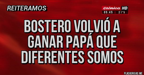 Placas Rojas - BOSTERO VOLVIÓ A GANAR PAPÁ QUE DIFERENTES SOMOS 