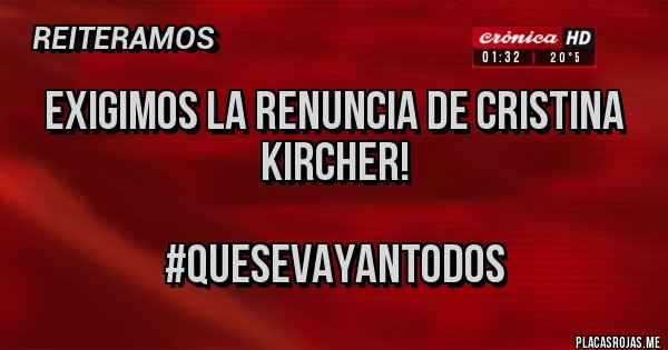 Placas Rojas - EXIGIMOS LA RENUNCIA DE CRISTINA KIRCHER!

#Quesevayantodos