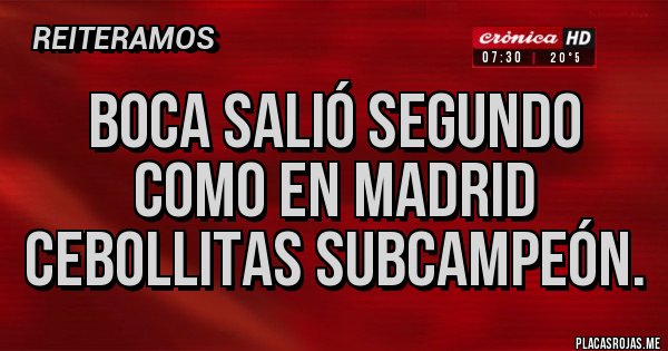 Placas Rojas - BOCA SALIÓ SEGUNDO COMO EN MADRID 
CEBOLLITAS SUBCAMPEÓN.
