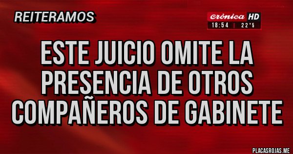 Placas Rojas - Este juicio omite la presencia de otros compañeros de gabinete
