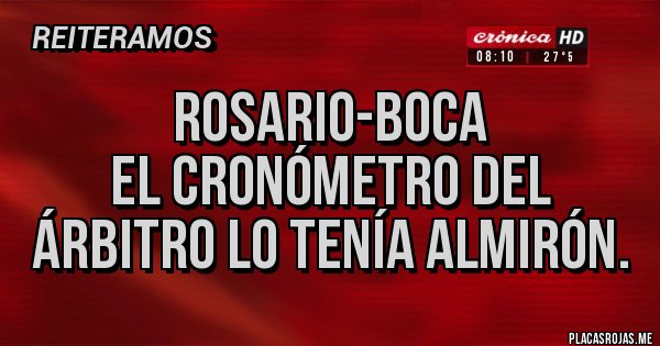Placas Rojas - ROSARIO-BOCA
EL CRONÓMETRO DEL ÁRBITRO LO TENÍA ALMIRÓN. Placas Rojas - ROSARIO-BOCA
EL CRONÓMETRO DEL ÁRBITRO LO TENÍA ALMIRÓN.