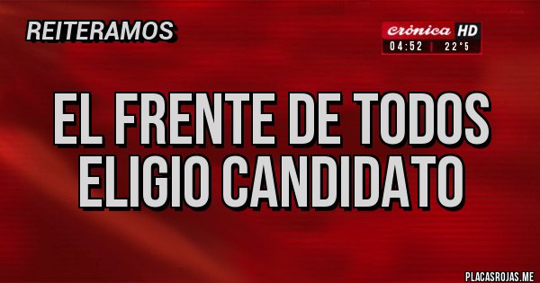 Placas Rojas - EL FRENTE DE TODOS ELIGIO CANDIDATO
