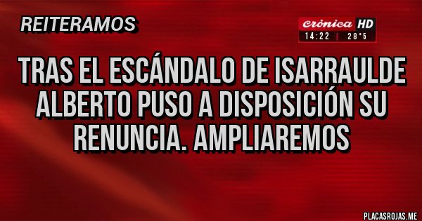 Placas Rojas - Tras el escándalo de Isarraulde Alberto puso a disposición su renuncia. Ampliaremos