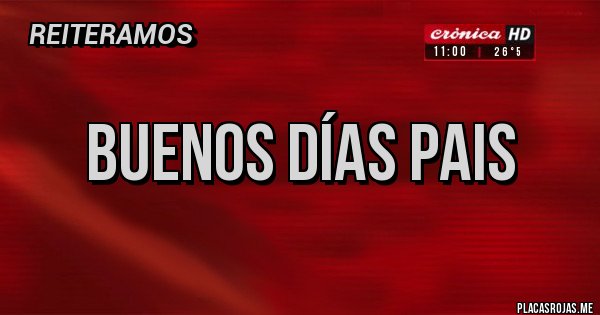 Placas Rojas - Buenos días pais