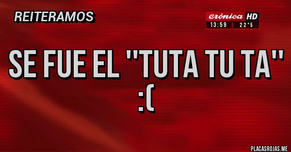 Placas Rojas - Se fue el ''tuta tu ta'' :(