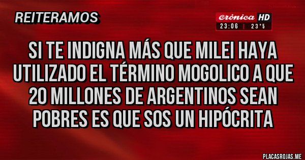 Placas Rojas - Si te indigna más que Milei haya utilizado el término mogolico a que 20 millones de argentinos sean pobres es que sos un hipócrita