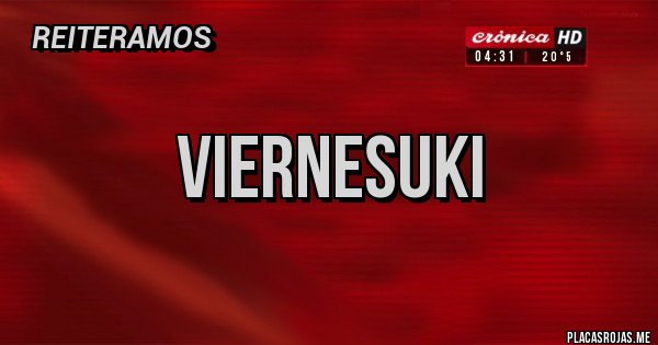 Placas Rojas - VIERNESUKI