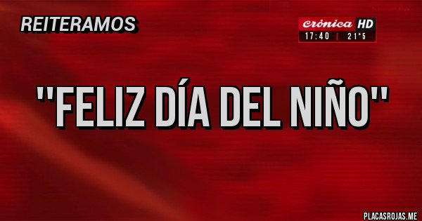 Placas Rojas - ''FELIZ DÍA DEL NIÑO'' 