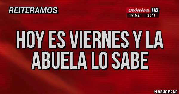 Placas Rojas - Hoy es viernes y la abuela lo sabe