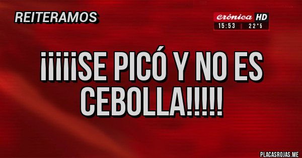 Placas Rojas - ¡¡¡¡¡Se picó y no es cebolla!!!!! Placas Rojas - ¡¡¡¡¡Se picó y no es cebolla!!!!!