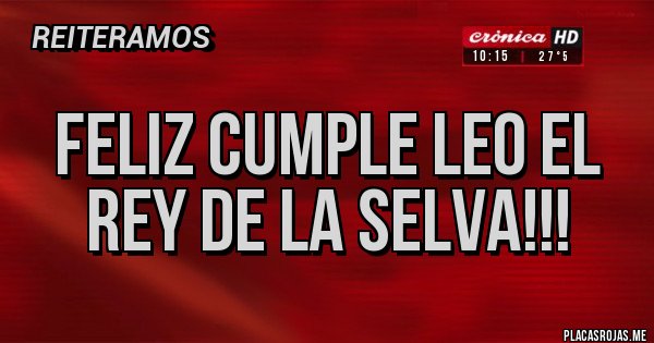 Placas Rojas - Feliz cumple Leo el rey de la selva!!!