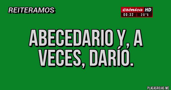 Placas Rojas - Abecedario y, a veces, DARÍO. Placas Rojas - Abecedario y, a veces, DARÍO.