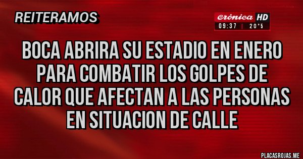 Placas Rojas - BOCA ABRIRA SU ESTADIO EN ENERO PARA COMBATIR LOS GOLPES DE CALOR QUE AFECTAN A LAS PERSONAS EN SITUACION DE CALLE Placas Rojas - BOCA ABRIRA SU ESTADIO EN ENERO PARA COMBATIR LOS GOLPES DE CALOR QUE AFECTAN A LAS PERSONAS EN SITUACION DE CALLE