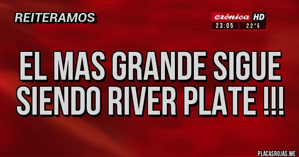 Placas Rojas - El mas grande sigue siendo river plate !!!