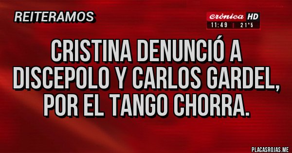 Placas Rojas - CRISTINA DENUNCIÓ A DISCEPOLO Y CARLOS GARDEL, POR EL TANGO CHORRA.