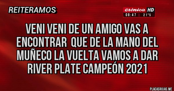 Placas Rojas - Veni veni de un amigo vas a encontrar  que de la mano del muñeco la vuelta vamos a dar River Plate Campeón 2021