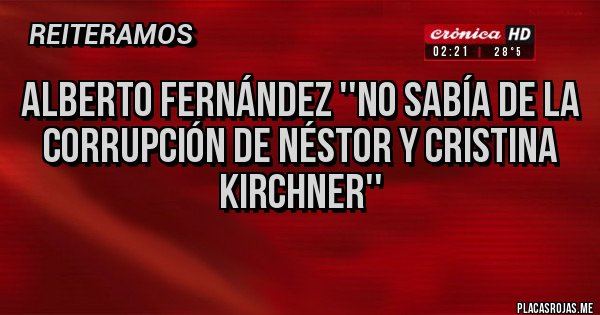 Placas Rojas - Alberto Fernández ''No sabía de la corrupción de Néstor y Cristina Kirchner''
