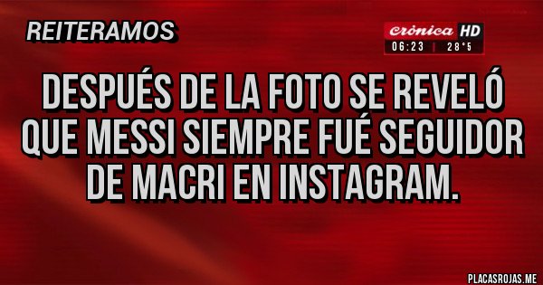 Placas Rojas - Después de la foto se reveló que Messi siempre fué seguidor de Macri en Instagram. Placas Rojas - Después de la foto se reveló que Messi siempre fué seguidor de Macri en Instagram.