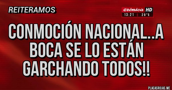 Placas Rojas - Conmoción nacional..a Boca se lo están garchando todos!!