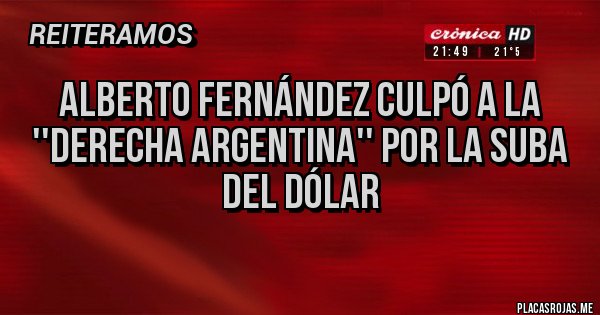 Placas Rojas - Alberto Fernández culpó a la ''derecha argentina'' por la suba del dólar
