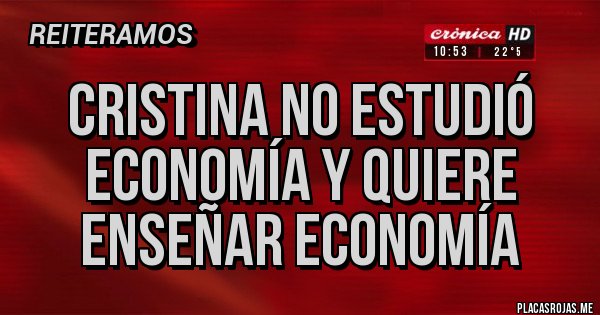 Placas Rojas - Cristina no estudió economía y quiere enseñar economía Placas Rojas - Cristina no estudió economía y quiere enseñar economía