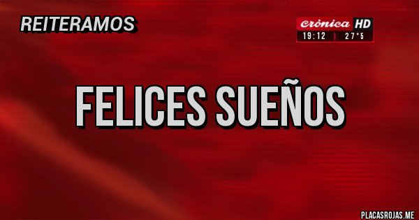 Placas Rojas - Felices sueños Placas Rojas - Felices sueños