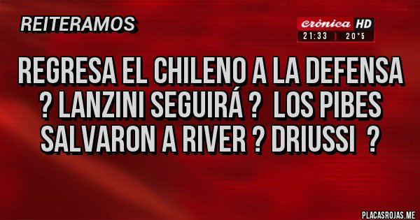 Placas Rojas - Regresa el chileno a la defensa ? Lanzini seguirá ?  Los pibes salvaron a River ? Driussi  ? 