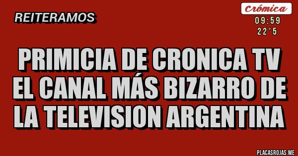 Placas Rojas - Primicia de cronica tv el canal más bizarro de la television argentina