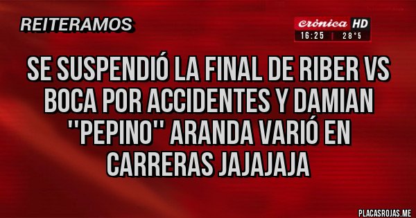 Placas Rojas - Se suspendió la final de RIber vs boca por accidentes y Damian ''pepino'' Aranda varió en carreras jajajaja