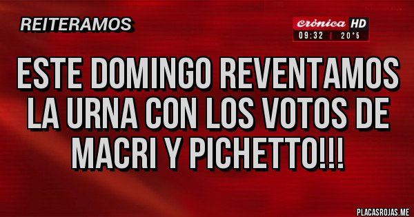 Placas Rojas - Este Domingo reventamos la urna con los votos de Macri y Pichetto!!!