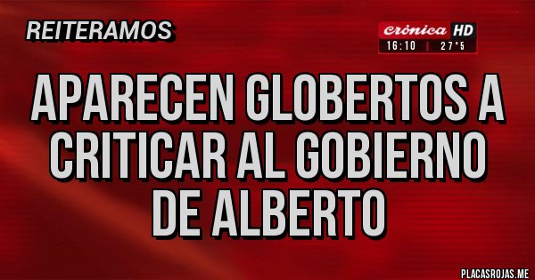 Placas Rojas - Aparecen globertos a criticar al gobierno de alberto
