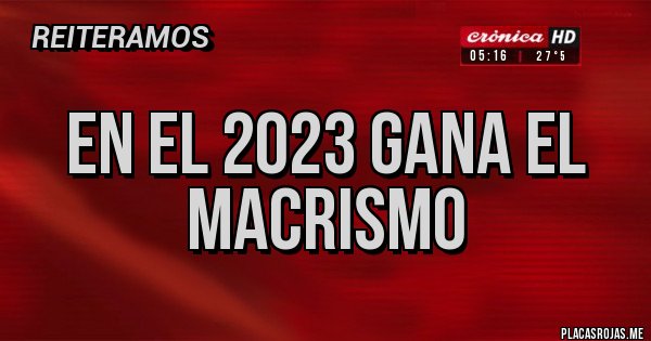 Placas Rojas - en el 2023 gana el macrismo