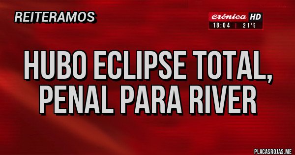 Placas Rojas - Hubo eclipse total, penal para River 