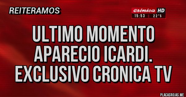 Placas Rojas - ULTIMO MOMENTO
APARECIO ICARDI.
EXCLUSIVO CRONICA TV Placas Rojas - ULTIMO MOMENTO
APARECIO ICARDI.
EXCLUSIVO CRONICA TV