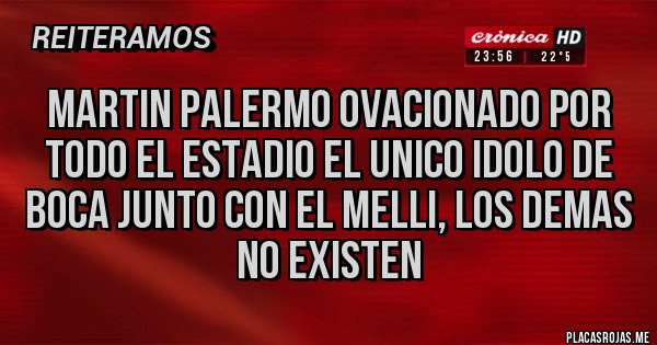 Placas Rojas - MARTIN PALERMO OVACIONADO POR TODO EL ESTADIO EL UNICO IDOLO DE BOCA JUNTO CON EL MELLI, LOS DEMAS NO EXISTEN