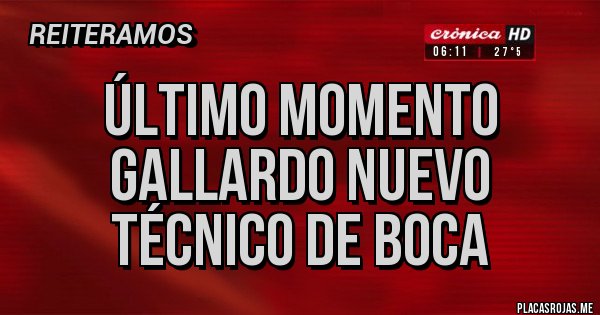 Placas Rojas - ÚLTIMO MOMENTO
GALLARDO NUEVO TÉCNICO DE BOCA Placas Rojas - ÚLTIMO MOMENTO
GALLARDO NUEVO TÉCNICO DE BOCA