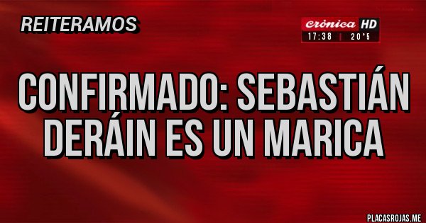 Placas Rojas - Confirmado: Sebastián Deráin es un Marica