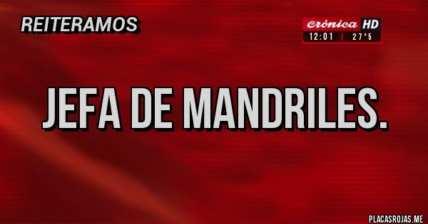 Placas Rojas - Jefa de mandriles.