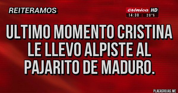 Placas Rojas - Ultimo Momento Cristina le llevo alpiste al pajarito de Maduro.