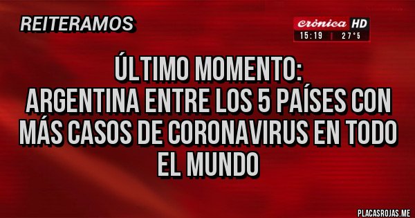 Placas Rojas - Último momento:
Argentina entre los 5 países con más casos de coronavirus en todo el mundo