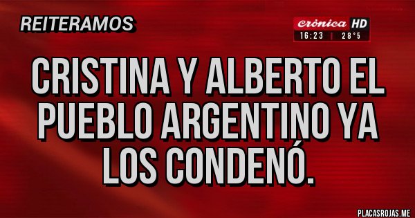 Placas Rojas - Cristina y Alberto el pueblo argentino ya los condenó. 