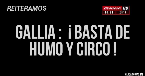 Placas Rojas - GALLIA :  ¡ BASTA DE HUMO Y CIRCO !